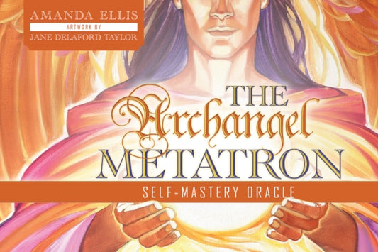 Book cover of: Archangel Metatron Self-Mastery Oracle. By: Amanda Ellis