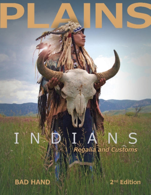 Book cover of: Plains Indians Regalia and Customs, 2nd Ed.. By: Bad Hand