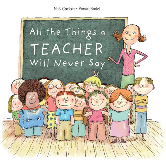 Book cover of: All the Things a Teacher Will Never Say. By: Ronan Badel
