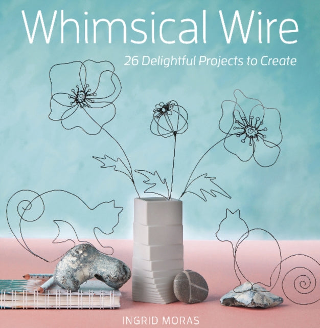 Book cover of: Whimsical Wire. By: Ingrid Moras