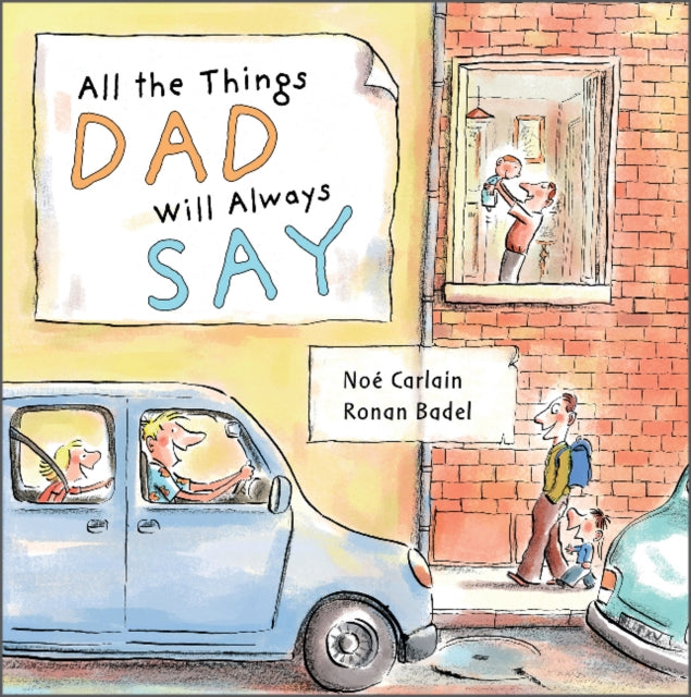 Book cover of: All the Things Dad Will Always Say. By: Ronan Badel