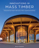 Book cover of: Innovations in Mass Timber. By: Boyce Thompson