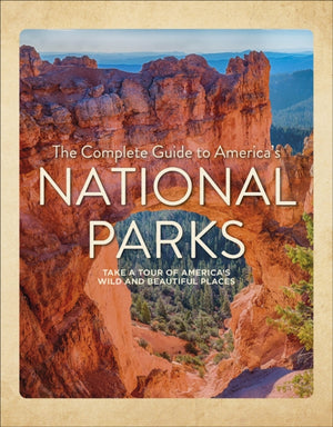 The Complete Guide to America's National Parks