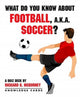 Book cover of: What Do You Know About Football Aka Soccer Quiz Deck