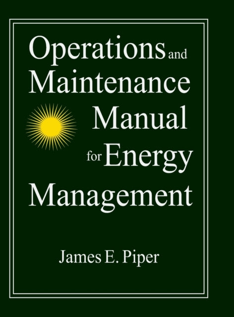 Book cover of: Operations and Maintenance Manual for Energy Management. By: James E. Piper