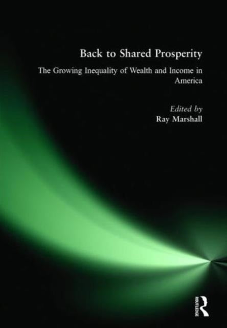 Book cover of: Back to Shared Prosperity: The Growing Inequality of Wealth and Income in America. By: Ray F. Marshall