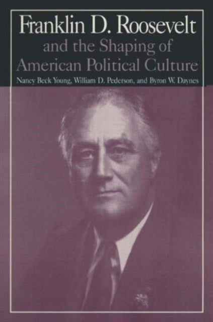 Book cover of: M.E.Sharpe Library of Franklin D.Roosevelt Studies: v. 1: Franklin D.Roosevelt and the Shaping of American Political Culture. By: Nancy Beck Young