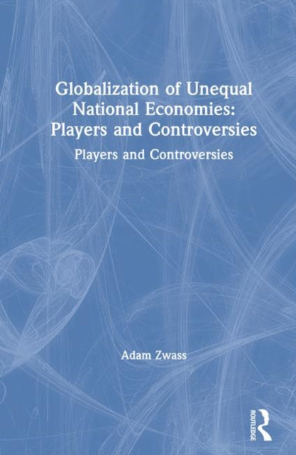Book cover of: Globalization of Unequal National Economies. By: Adam Zwass