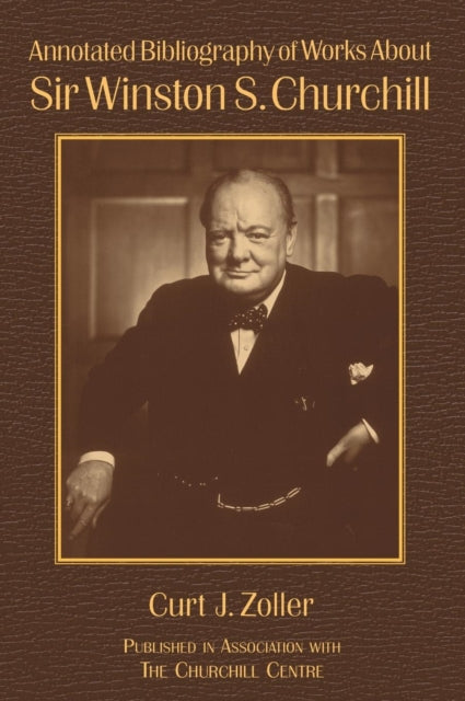Book cover of: Annotated Bibliography of Works About Sir Winston S. Churchill