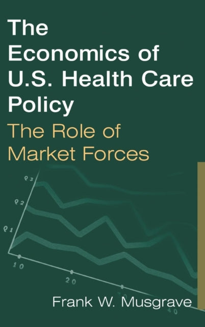 Book cover of: Economics of U.S. Health Care Policy: The Role of Market Forces