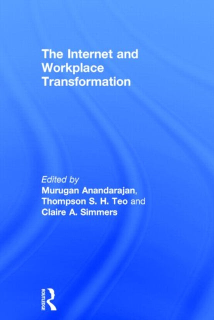 Book cover of: Internet and Workplace Transformation. By: Murugan Anandarajan