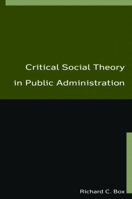 Book cover of: Critical Social Theory in Public Administration. By: Richard C. Box