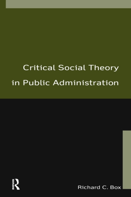 Book cover of: Critical Social Theory in Public Administration. By: Richard C. Box