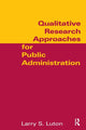 Book cover of: Qualitative Research Approaches for Public Administration. By: Larry S. Luton
