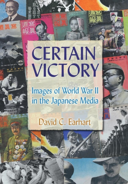 Book cover of: Certain Victory: Images of World War II in the Japanese Media. By: David C. Earhart