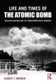 Book cover of: Life and Times of the Atomic Bomb. By: Albert I. Berger
