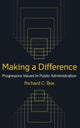 Book cover of: Making a Difference: Progressive Values in Public Administration. By: Richard C. Box