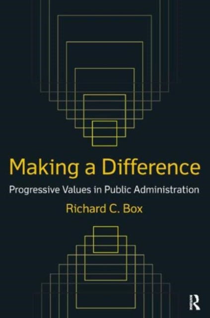 Book cover of: Making a Difference: Progressive Values in Public Administration. By: Richard C. Box