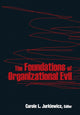 Book cover of: Foundations of Organizational Evil. By: Carole L. Jurkiewicz