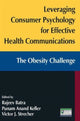 Book cover of: Leveraging Consumer Psychology for Effective Health Communications: The Obesity Challenge. By: Rajeev Batra