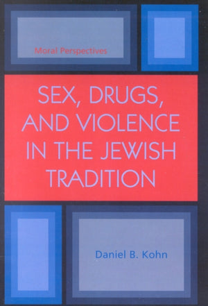 Sex, Drugs and Violence in the Jewish Tradition