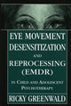 Book cover of: Eye Movement Desensitization Reprocessing (EMDR) in Child and Adolescent Psychotherapy. By: Ricky Greenwald