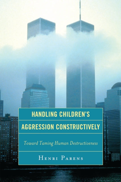Book cover of: Handling Children's Aggression Constructively. By: Henri Parens