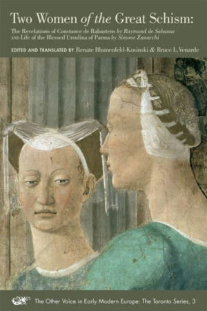 Two Women of the Great Schism – The Revelations of Constance de Rabastens by Raymond de Sabanac and Life of the Blessed Ursulina of Parma by Simone Za