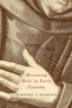 Book cover of: Becoming Holy in Early Canada. By: Timothy G. Pearson