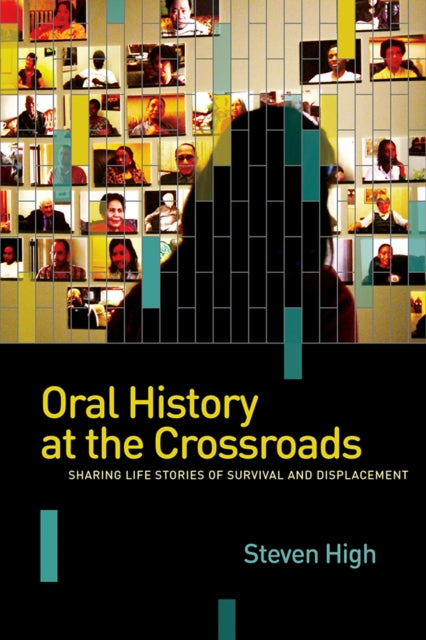 Book cover of: Oral History at the Crossroads. By: Steven High