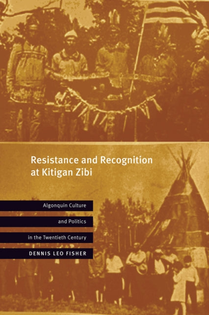 Book cover of: Resistance and Recognition at Kitigan Zibi. By: Dennis Leo Fisher