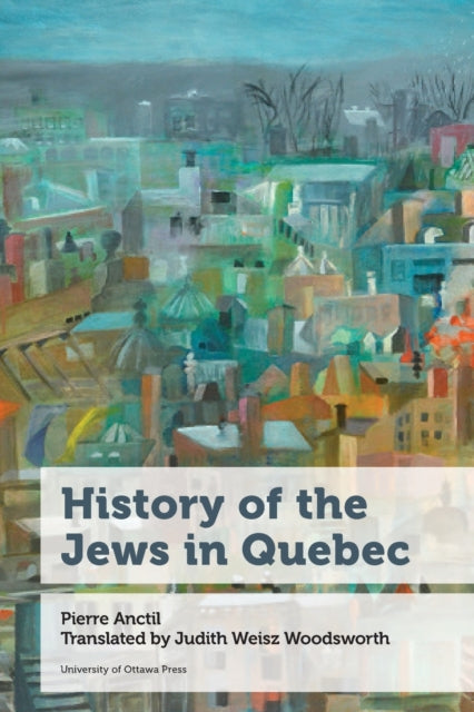 Book cover of: History of the Jews in Quebec. By: Pierre Anctil