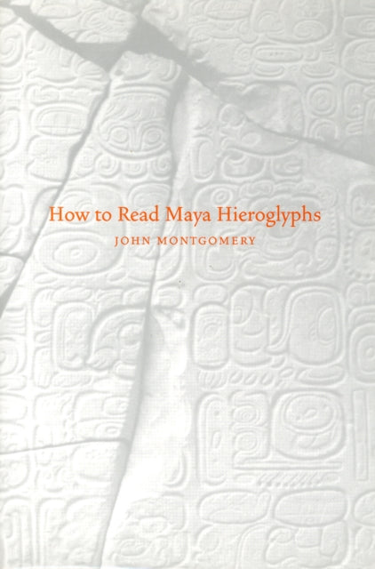 Book cover of: How to Read Maya Hieroglyphs. By: John Montgomery