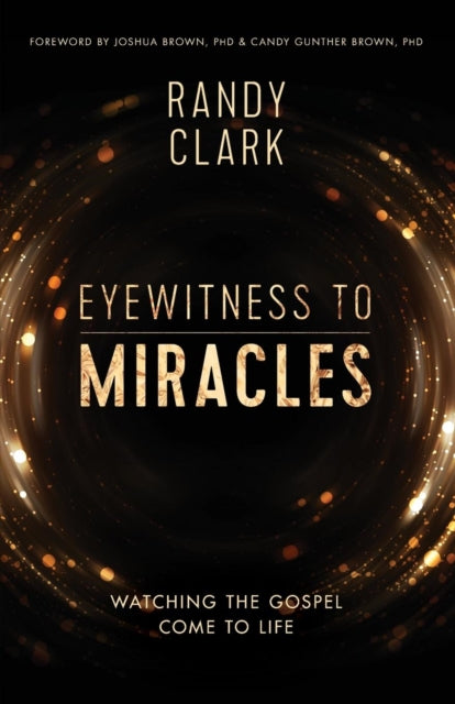 Book cover of: Eyewitness to Miracles. By: Randy Clark