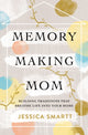 Book cover of: Memory-Making Mom. By: Jessica Smartt