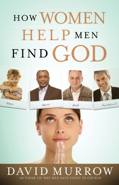 Book cover of: How Women Help Men Find God. By: David Murrow