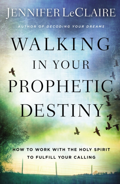 Book cover of: Walking in Your Prophetic Destiny. By: Jennifer LeClaire