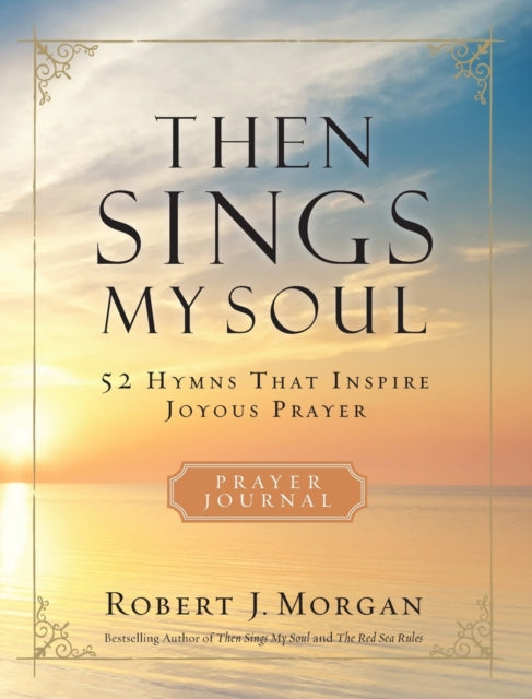 Book cover of: Then Sings My Soul Prayer Journal. By: Robert Morgan
