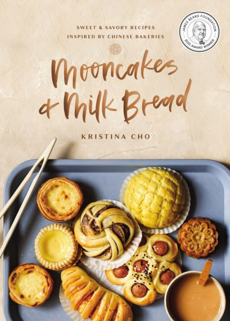 Mooncakes and Milk Bread, Sweet and Savory Recipes Inspired by Chinese Bakeries (A James Beard Award-Winning Cookbook. The Perfect Gift for Bakers, Baking Fans, and Foodies)