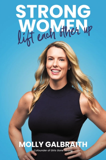 Book cover of: Strong Women Lift Each Other Up. By: Molly Galbraith