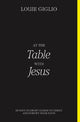 Book cover of: At the Table with Jesus. By: Louie Giglio