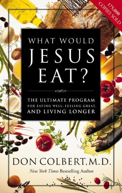 Book cover of: What Would Jesus Eat?. By: Don Colbert