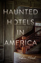 Book cover of: Haunted Hotels in America. By: Robin Mead