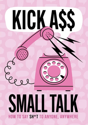 Kick A** Small Talk