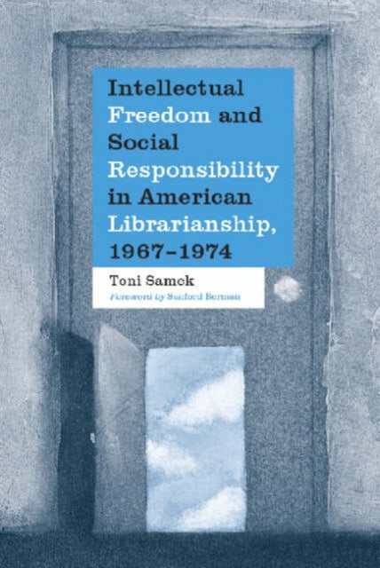 Book cover of: Intellectual Freedom and Social Responsibility in American Librarianship, 1967-1974
