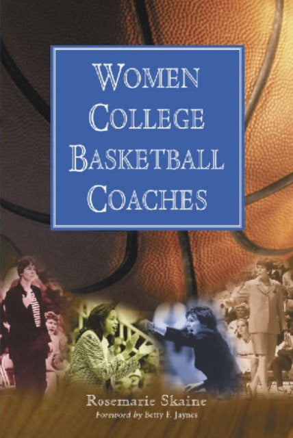 Book cover of: Women College Basketball Coaches. By: Rosemarie Skaine