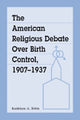 Book cover of: American Religious Debate Over Birth Control, 1907-1937. By: Kathleen A. Tobin