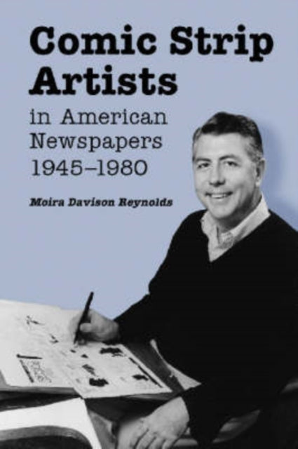 Book cover of: Comic Strip Artists in American Newspapers, 1945-1980. By: Moira Davison Reynolds