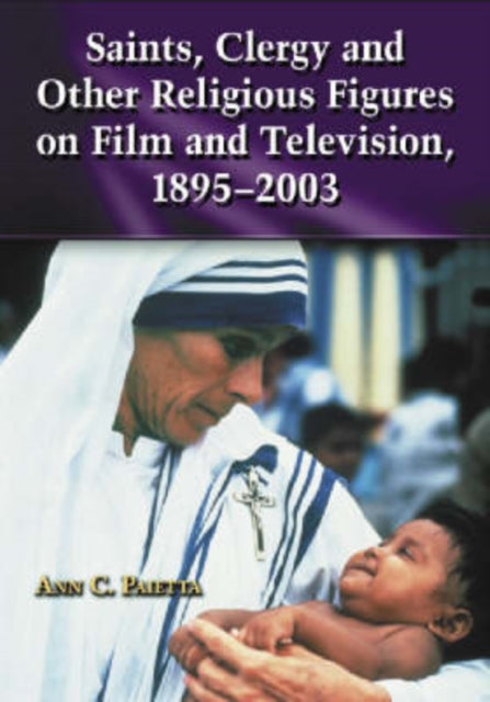 Book cover of: Saints, Clergy and Other Religious Figures on Film and Television, 1895-2003