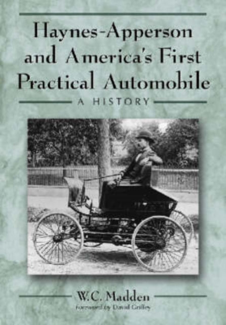 Book cover of: Haynes-Apperson and America's First Practical Automobile. By: W. C. Madden